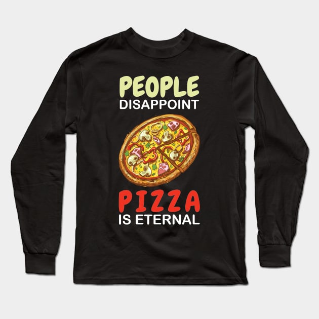 People Disappoint Pizza Is Eternal Long Sleeve T-Shirt by OffTheDome